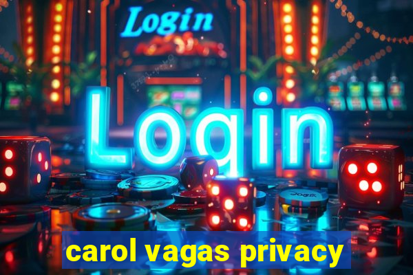 carol vagas privacy